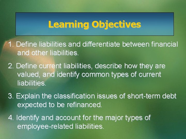 Learning Objectives 1. Define liabilities and differentiate between financial and other liabilities. 2. Define