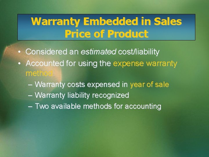 Warranty Embedded in Sales Price of Product • Considered an estimated cost/liability • Accounted