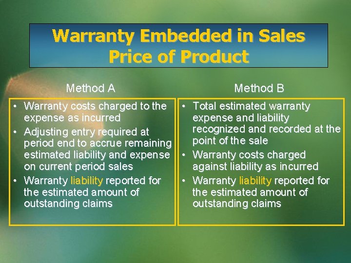 Warranty Embedded in Sales Price of Product Method A Method B • Warranty costs