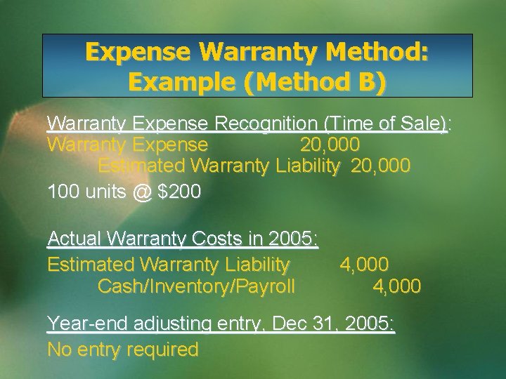 Expense Warranty Method: Example (Method B) Warranty Expense Recognition (Time of Sale): Warranty Expense