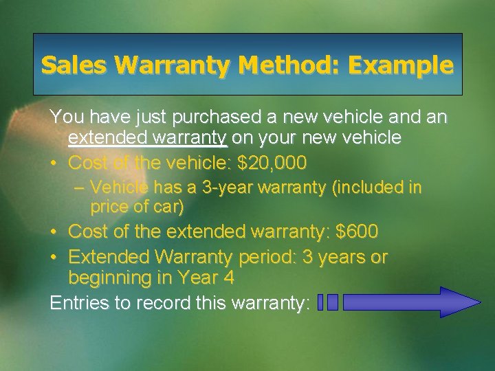 Sales Warranty Method: Example You have just purchased a new vehicle and an extended