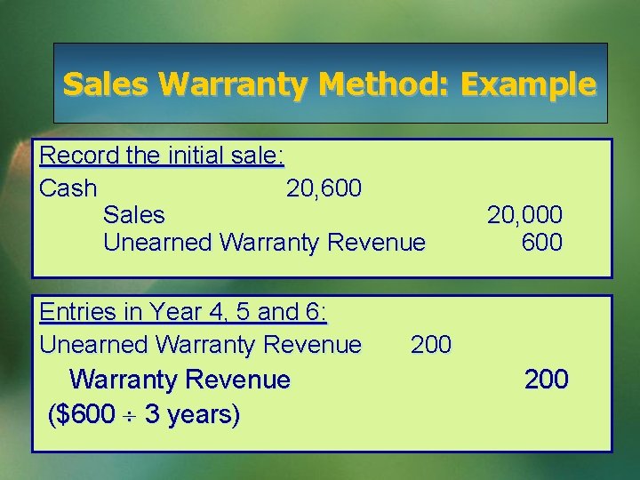 Sales Warranty Method: Example Record the initial sale: Cash 20, 600 Sales Unearned Warranty