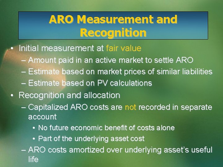 ARO Measurement and Recognition • Initial measurement at fair value – Amount paid in