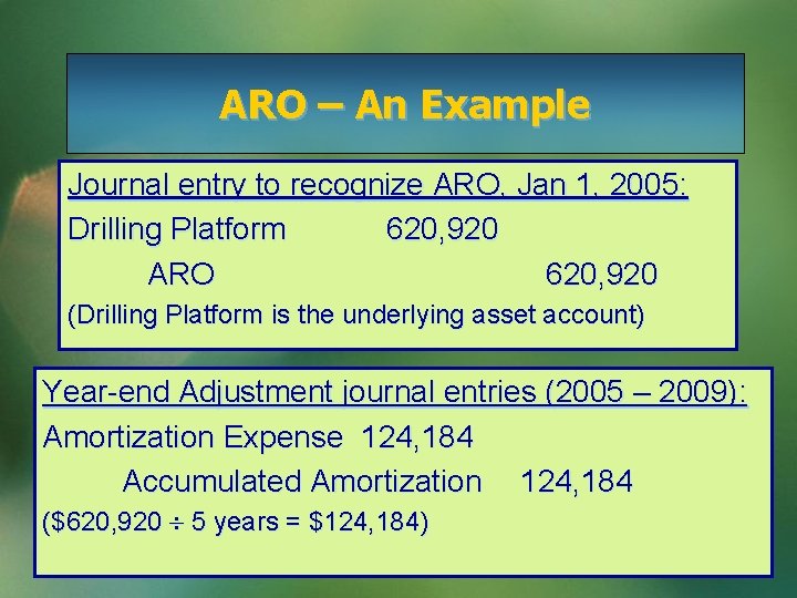 ARO – An Example Journal entry to recognize ARO, Jan 1, 2005: Drilling Platform