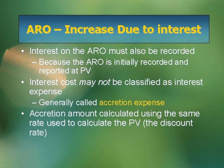 ARO – Increase Due to interest • Interest on the ARO must also be