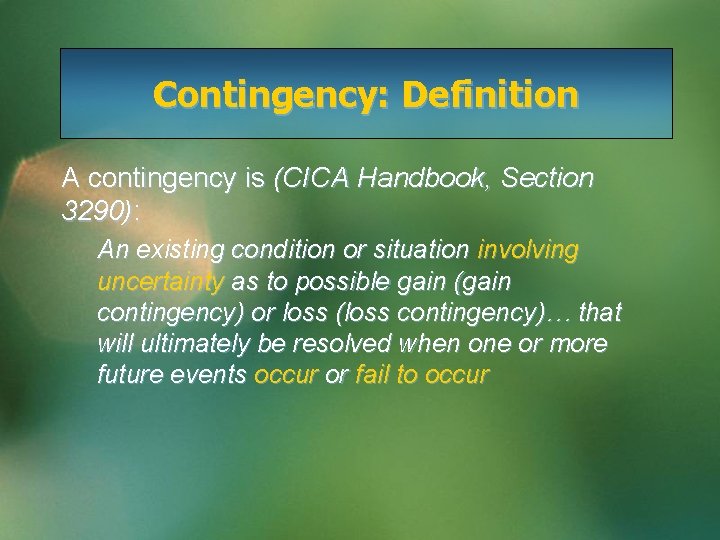 Contingency: Definition A contingency is (CICA Handbook, Section 3290): An existing condition or situation