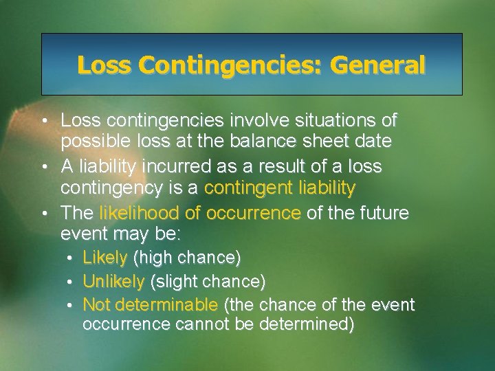 Loss Contingencies: General • Loss contingencies involve situations of possible loss at the balance
