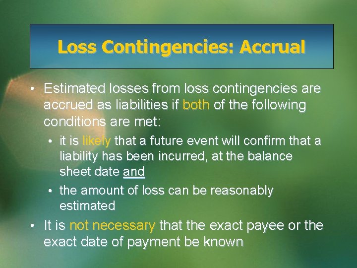 Loss Contingencies: Accrual • Estimated losses from loss contingencies are accrued as liabilities if