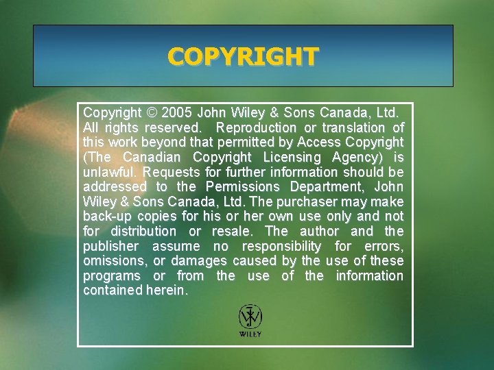 COPYRIGHT Copyright © 2005 John Wiley & Sons Canada, Ltd. All rights reserved. Reproduction