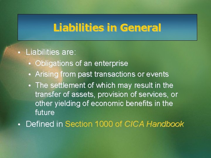 Liabilities in General • Liabilities are: • Obligations of an enterprise • Arising from