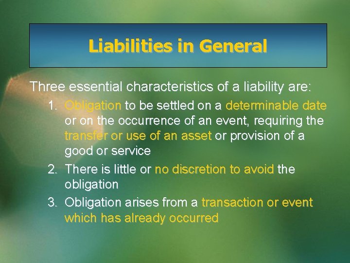 Liabilities in General Three essential characteristics of a liability are: 1. Obligation to be