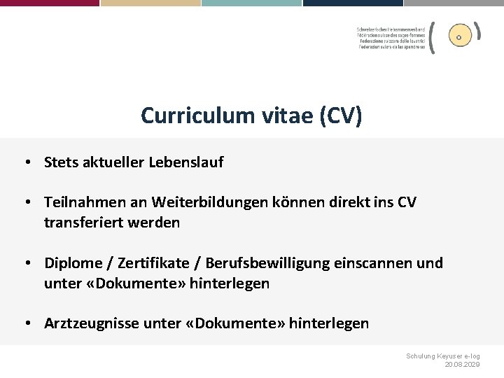 Curriculum vitae (CV) • Stets aktueller Lebenslauf • Teilnahmen an Weiterbildungen können direkt ins