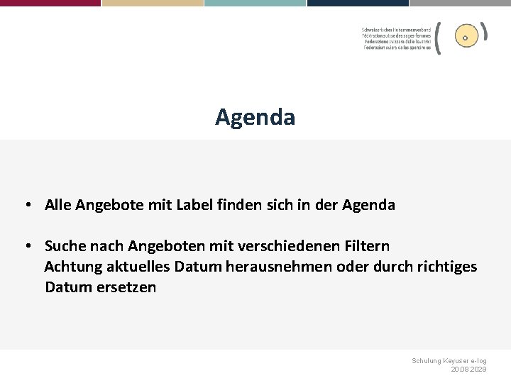 Agenda • Alle Angebote mit Label finden sich in der Agenda • Suche nach