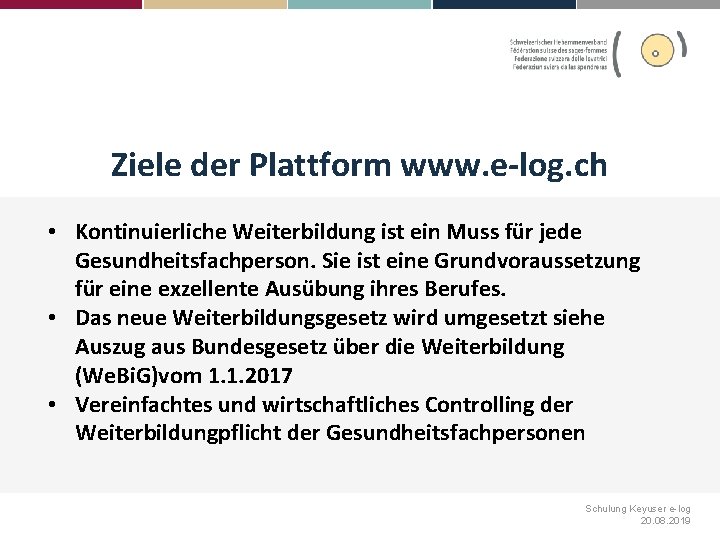 Ziele der Plattform www. e-log. ch • Kontinuierliche Weiterbildung ist ein Muss für jede
