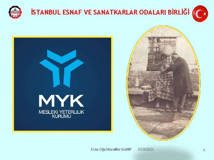 İSTANBUL ESNAF VE SANATKARLAR ODALARI BİRLİĞİ Uzm. Öğr. Muzaffer GARİP 10/26/2021 1 