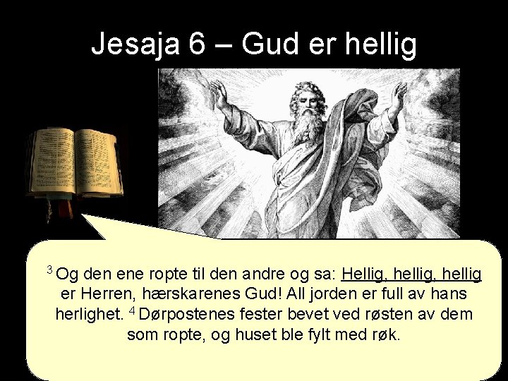 Jesaja 6 – Gud er hellig 3 Og den ene ropte til den andre