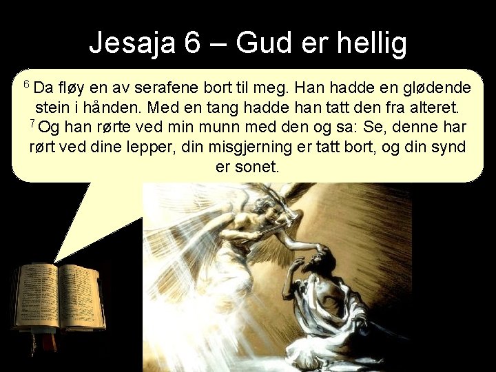 Jesaja 6 – Gud er hellig 6 Da fløy en av serafene bort til