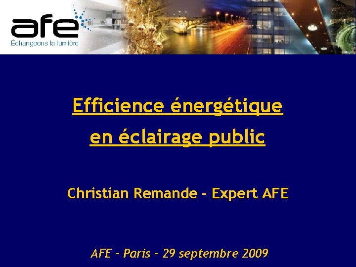 Efficience énergétique en éclairage public Christian Remande – Expert AFE – Paris – 29