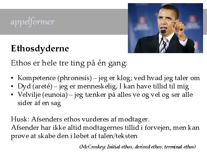 appelformer Ethosdyderne Ethos er hele tre ting på én gang: • Kompetence (phronesis) –