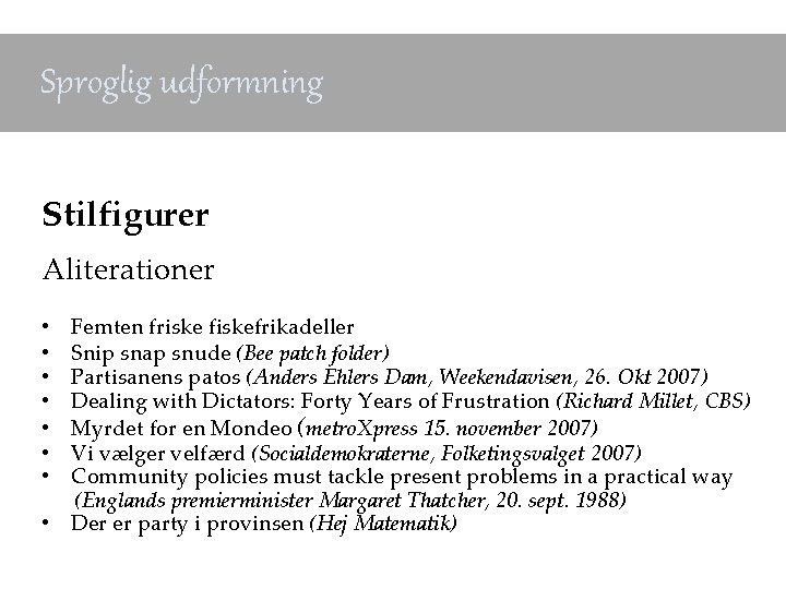 Sproglig udformning Stilfigurer Aliterationer Femten friske fiskefrikadeller Snip snap snude (Bee patch folder) Partisanens