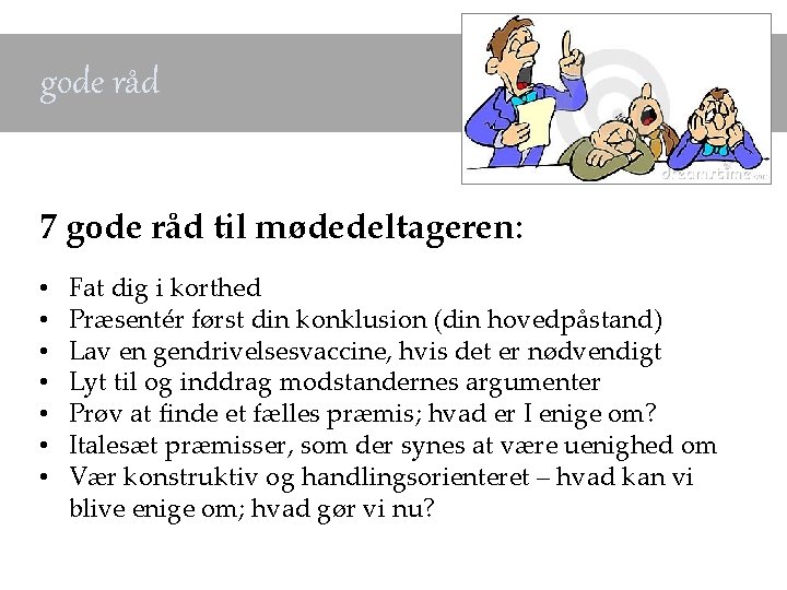 gode råd 7 gode råd til mødedeltageren: • • Fat dig i korthed Præsentér