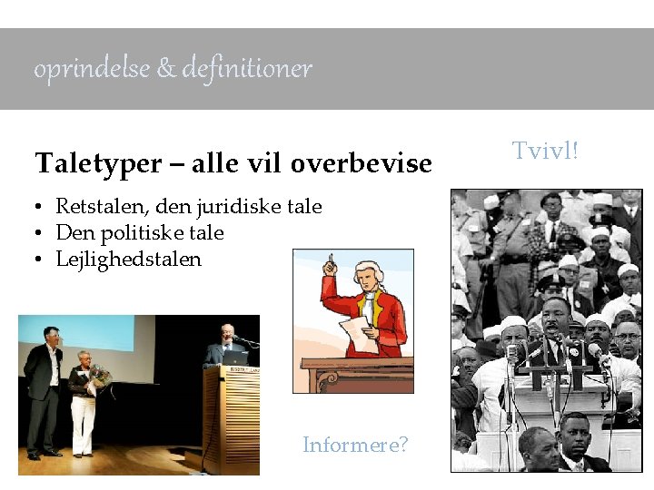 oprindelse & definitioner Taletyper – alle vil overbevise • Retstalen, den juridiske tale •