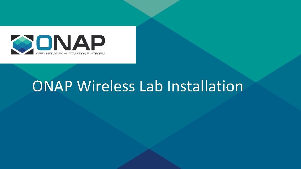 s ONAP Wireless Lab Installation Sensitivity: Internal & Restricted 