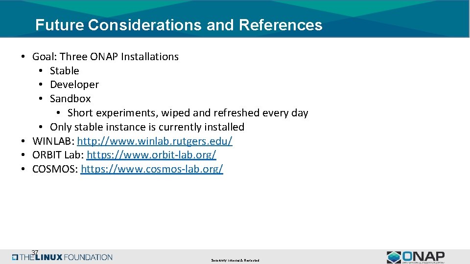Future Considerations and References • Goal: Three ONAP Installations • Stable • Developer •