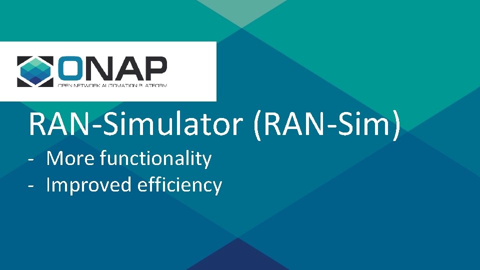 s RAN-Simulator (RAN-Sim) - More functionality - Improved efficiency Sensitivity: Internal & Restricted 