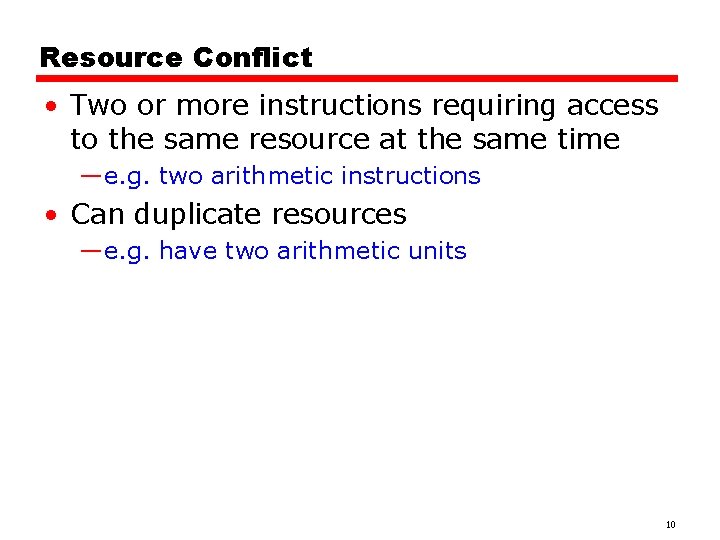 Resource Conflict • Two or more instructions requiring access to the same resource at
