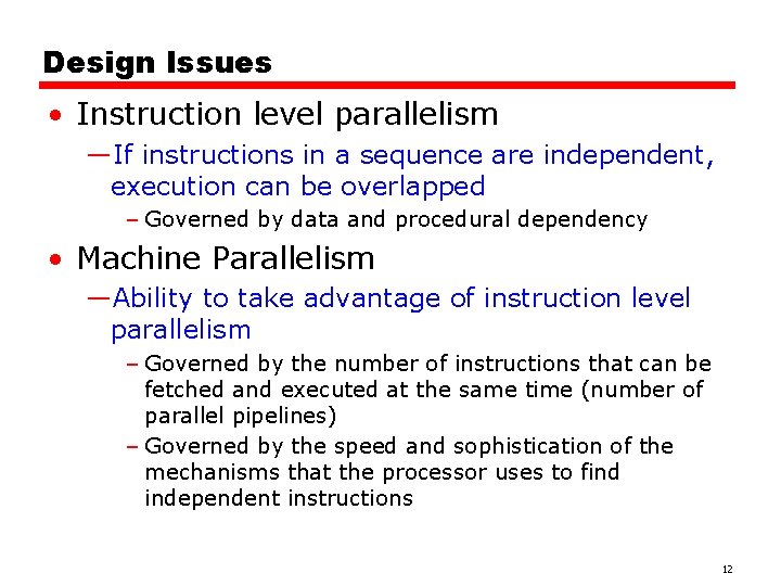 Design Issues • Instruction level parallelism —If instructions in a sequence are independent, execution