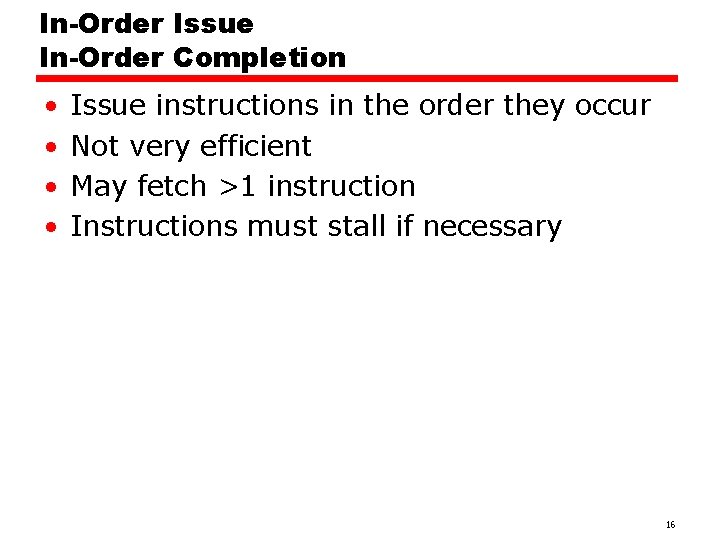 In-Order Issue In-Order Completion • • Issue instructions in the order they occur Not