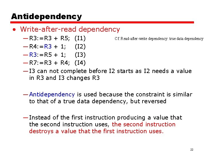 Antidependency • Write-after-read dependency Cf. Read-after-write dependency: true data dependency — R 3: =R