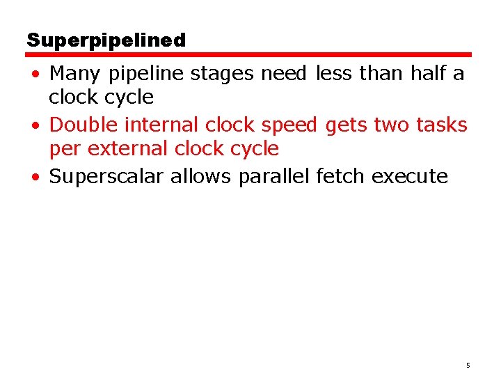 Superpipelined • Many pipeline stages need less than half a clock cycle • Double