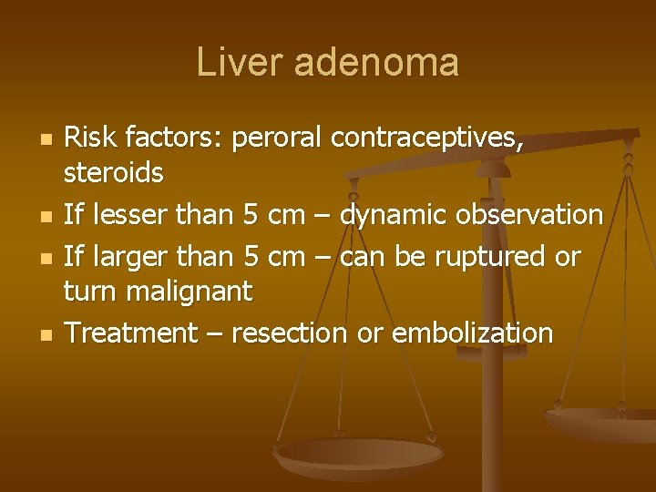 Liver adenoma n n Risk factors: peroral contraceptives, steroids If lesser than 5 cm