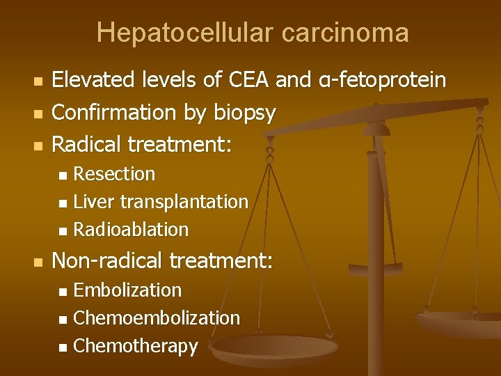 Hepatocellular carcinoma n n n Elevated levels of CEA and α-fetoprotein Confirmation by biopsy