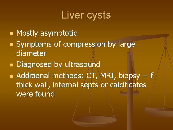 Liver cysts n n Mostly asymptotic Symptoms of compression by large diameter Diagnosed by