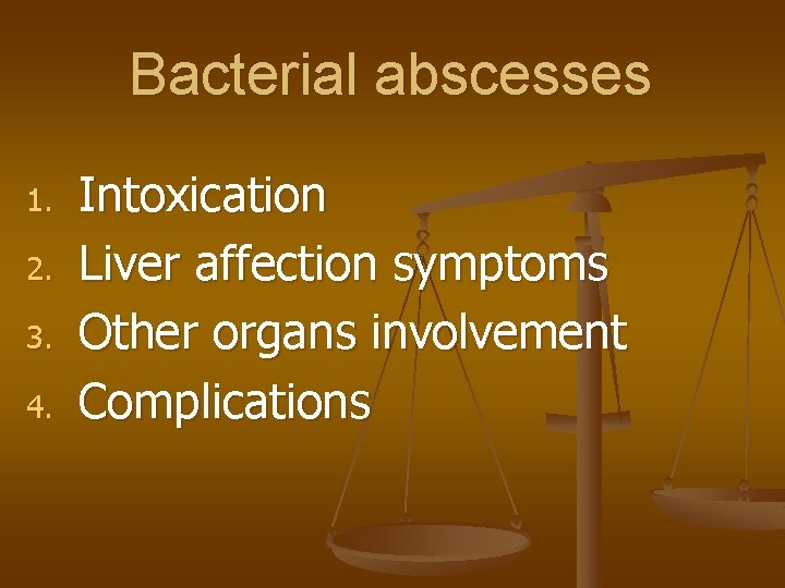 Bacterial abscesses 1. 2. 3. 4. Intoxication Liver affection symptoms Other organs involvement Complications