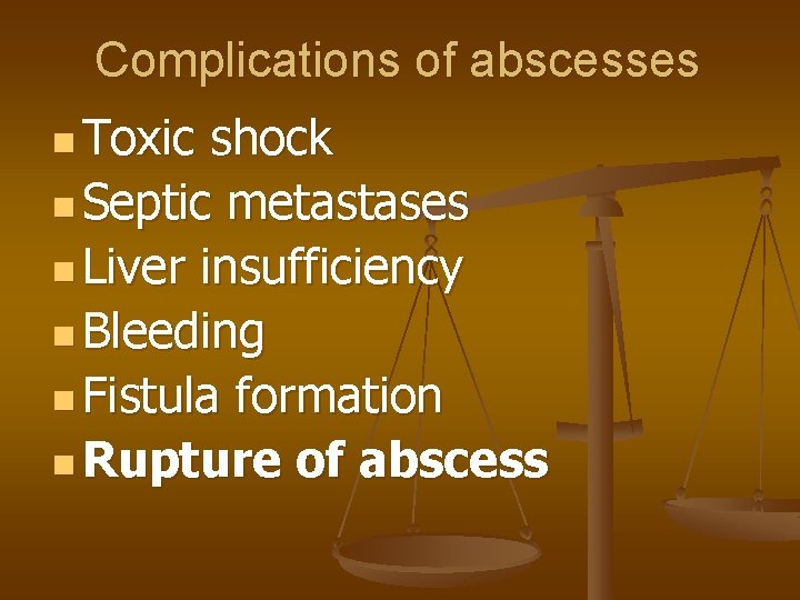 Complications of abscesses n Toxic shock n Septic metastases n Liver insufficiency n Bleeding