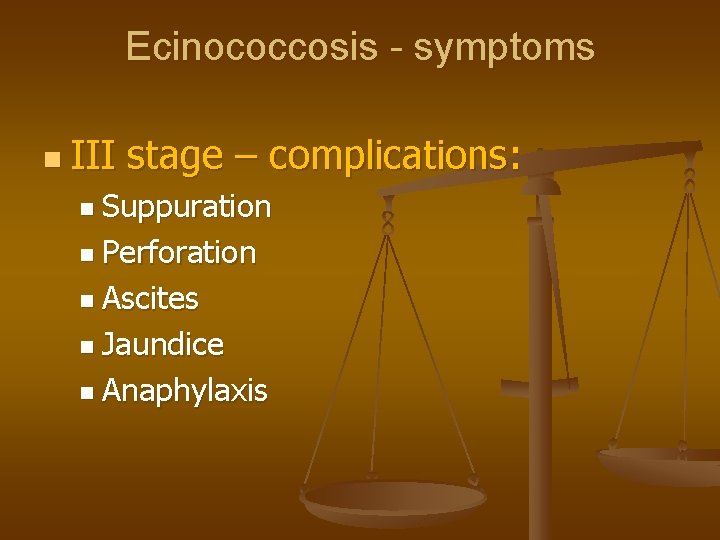 Ecinococcosis - symptoms n III stage – complications: n Suppuration n Perforation n Ascites