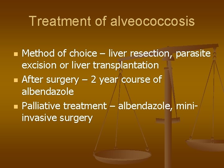 Treatment of alveococcosis n n n Method of choice – liver resection, parasite excision