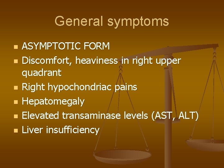 General symptoms n n n ASYMPTOTIC FORM Discomfort, heaviness in right upper quadrant Right