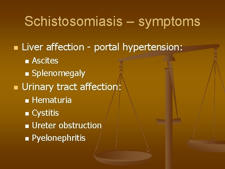 Schistosomiasis – symptoms n Liver affection - portal hypertension: Ascites n Splenomegaly n n