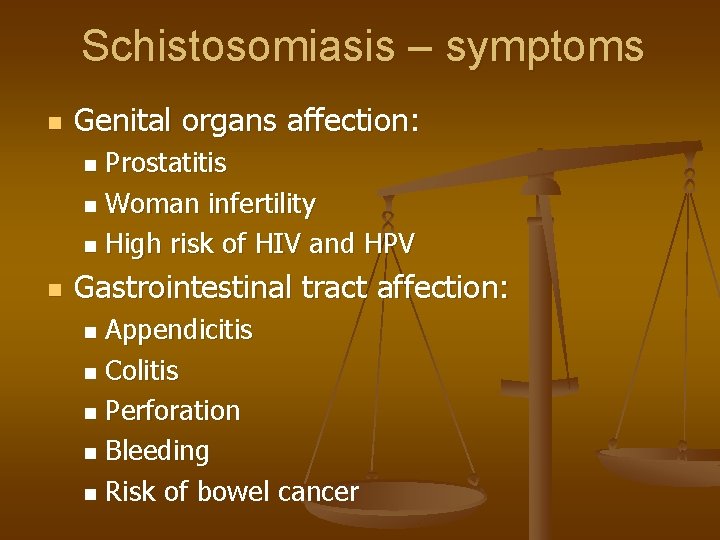 Schistosomiasis – symptoms n Genital organs affection: Prostatitis n Woman infertility n High risk