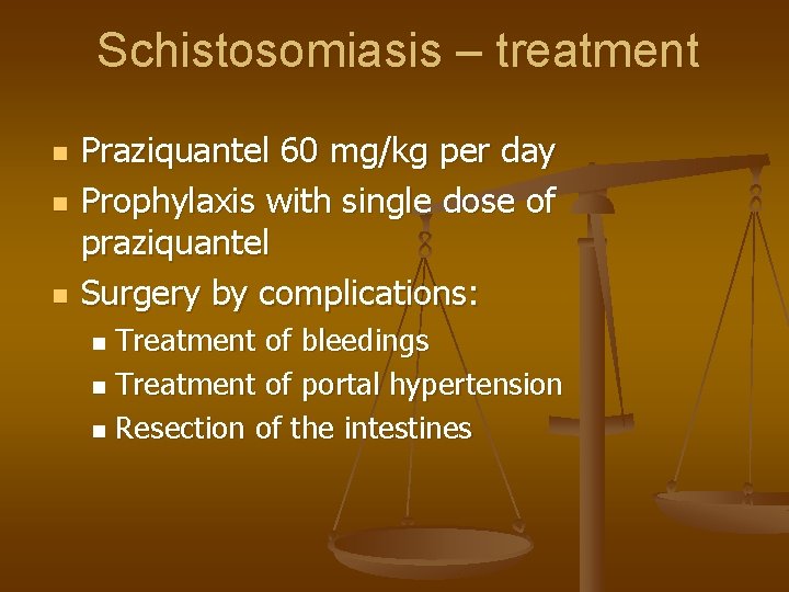 Schistosomiasis – treatment n n n Praziquantel 60 mg/kg per day Prophylaxis with single