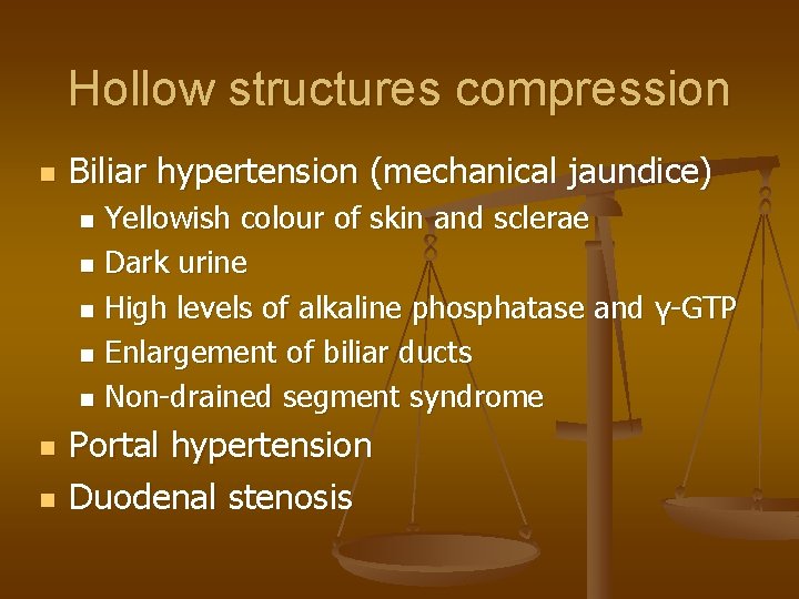 Hollow structures compression n Biliar hypertension (mechanical jaundice) Yellowish colour of skin and sclerae