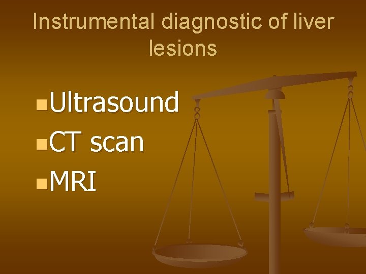 Instrumental diagnostic of liver lesions n. Ultrasound n. CT scan n. MRI 