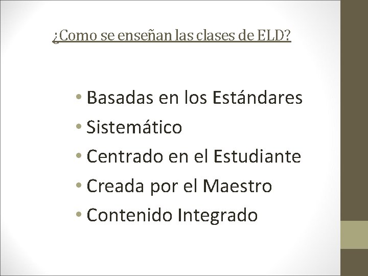 ¿Como se enseñan las clases de ELD? • Basadas en los Estándares • Sistemático