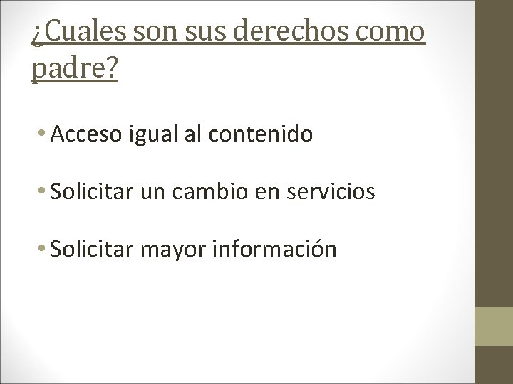 ¿Cuales son sus derechos como padre? • Acceso igual al contenido • Solicitar un