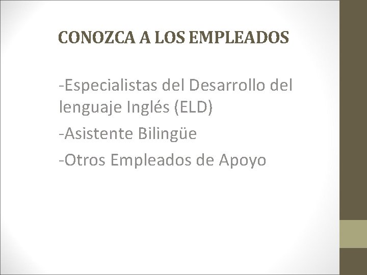 CONOZCA A LOS EMPLEADOS -Especialistas del Desarrollo del lenguaje Inglés (ELD) -Asistente Bilingüe -Otros